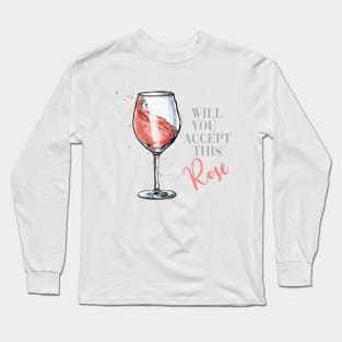 Will You Accept This Rosé? Long Sleeve T-Shirt